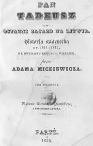 Pan Tadeusz: Czyli Ostatni Zajazd na Litwie. Historja Szlachecka z r. 1811 i 1812 we Dwunastu Księgach Wierszem