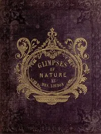 Glimpses of Nature, and Objects of Interest Described, During a Visit to the Isle of Wight: Designed to Assist and Encourage Young Persons in Forming Habits of Observation