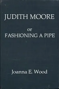Judith Moore; or, Fashioning a Pipe