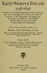 Farnham's Travels in the Great Western Prairies, etc., part 2, October 21-December 4, 1839: and De Smet's Oregon Missions and Travels over the Rocky Mountains, 1845-1846