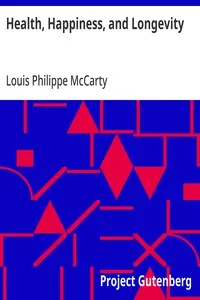 Health, Happiness, and Longevity: Health without medicine: happiness without money: the result, longevity