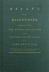 Essays, or discourses, vol. 1 (of 4): Selected from the works of Feyjoo, and translated from the Spanish