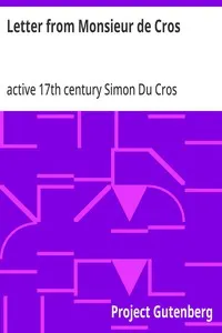 Letter from Monsieur de Cros: (who was an embassador at the Treaty of Nimeguen and a resident at England in K. Charles the Second's reign) to the Lord ----; being an answer to Sir Wm. Temple's memoirs concerning what passed from the year 1672 until the year 1679
