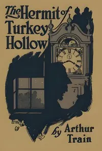 The hermit of Turkey Hollow: The story of an alibi, being an exploit of Ephraim Tutt, attorney & counselor at law