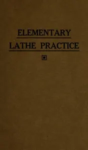 Elementary lathe practice : $b As adapted to the teaching of machine shop practice in technical schools