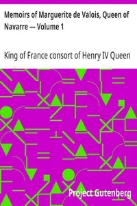 Memoirs of Marguerite de Valois, Queen of Navarre — Volume 1