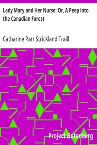 Lady Mary and Her Nurse; Or, A Peep into the Canadian Forest