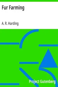 Fur Farming: A book of Information about Fur Bearing Animals, Enclosures, Habits, Care, etc.