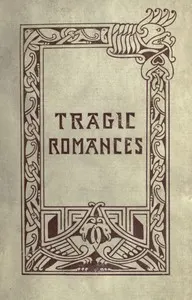 Tragic Romances: Re-issue of the Shorter Stories of Fiona Macleod; Rearranged, with Additional Tales