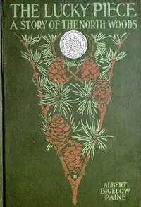 The Lucky Piece: A Tale of the North Woods