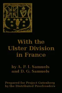 With the Ulster Division in France: A Story of the 11th Battalion Royal Irish Rifles (South Antrim Volunteers), From Bordon to Thiepval.