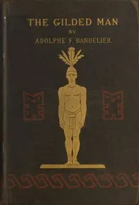 The Gilded Man (El Dorado) and other pictures of the Spanish occupancy of America