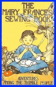 The Mary Frances sewing book : $b or, Adventures among the thimble people