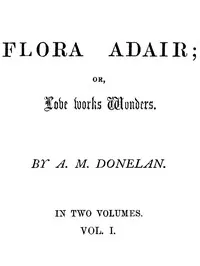 Flora Adair; or, Love Works Wonders. Vol. 1 (of 2)