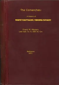 The Comanches: A History of White's Battalion, Virginia Cavalry