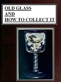 Old Glass and How to Collect it