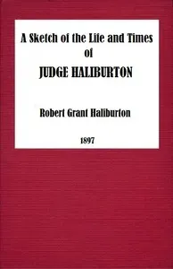 A Sketch of the Life and Times of Judge Haliburton