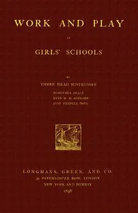 Work and Play in Girls' Schools: By Three Head Mistresses