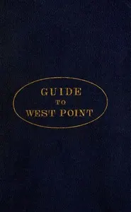 Guide to West Point, and the U.S. Military Academy