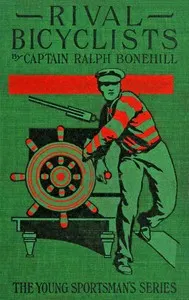 The rival bicyclists: Or, fun and adventure on the wheel