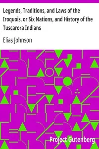 Legends, Traditions, and Laws of the Iroquois, or Six Nations, and History of the Tuscarora Indians