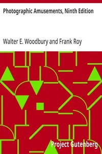 Photographic Amusements, Ninth Edition: Including A Description of a Number of Novel Effects Obtainable with the Camera