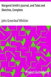 Margaret Smith's Journal, and Tales and Sketches, Complete: Volume V of The Works of John Greenleaf Whittier