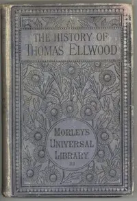 The History of Thomas Ellwood Written By Himself