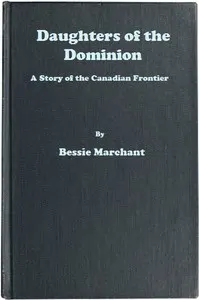 Daughters of the Dominion: A Story of the Canadian Frontier