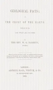 Geological facts; or, the crust of the earth, what it is, and what are its uses