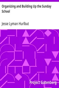 Organizing and Building Up the Sunday School: Modern Sunday School Manuals