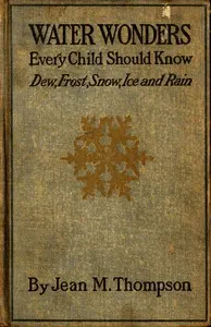 Water Wonders Every Child Should Know: Little Studies of Dew, Frost, Snow, Ice, and Rain