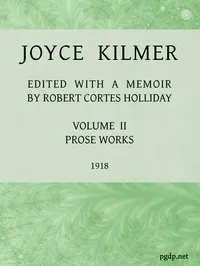 Joyce Kilmer: poems, essays and letters in two volumes. Volume 2, prose works