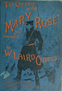 The captain of the "Mary Rose" : $b A tale of to-morrow