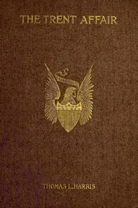 The Trent affair: including a review of English and American relations at the beginning of the Civil War