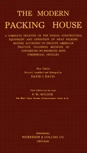 The modern packing house: A complete treatise on the design, construction, equipment and operation of meat packing houses, according to present American praactice, including methods of converting by-products into commercial articles