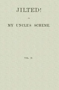 Jilted! Or, My Uncle's Scheme, Volume 2