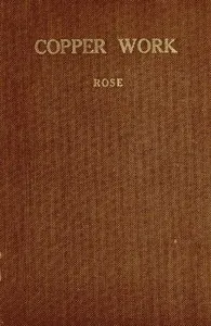 Copper Work: A Text Book for Teachers and Students in the Manual Arts