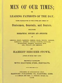Men of Our Times; Or, Leading Patriots of the Day: Being narratives of the lives and deeds of statesmen, generals, and orators. Including biographical sketches and anecdotes of Lincoln, Grant, Garrison, Sumner, Chase, Wilson, Greeley, Farragut, Andrew, Colfax, Stanton, Douglass, Buckingham, Sherman, Sheridan, Howard, Phillips and Beecher.