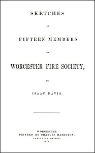 Sketches of Fifteen Members of Worcester Fire Society