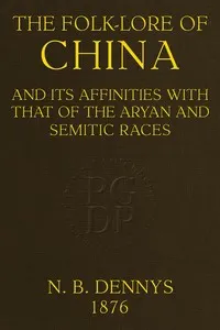 The folk-lore of China : $b and its affinities with that of the Aryan and Semitic races