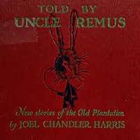 Told by Uncle Remus: New Stories of the Old Plantation