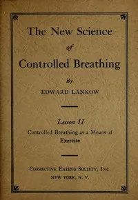 The New Science of Controlled Breathing, Vol. 2 (of 2): The Secret of Strength, Energy and Beauty—Through Breath Control