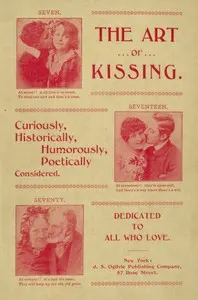 The Art of Kissing: Curiously, Historically, Humorously, Poetically Considered