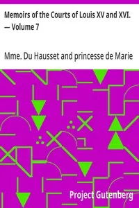 Memoirs of the Courts of Louis XV and XVI. — Volume 7: Being secret memoirs of Madame Du Hausset, lady's maid to Madame de Pompadour, and of the Princess Lamballe