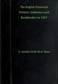 The English provincial printers, stationers and bookbinders to 1557