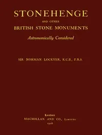 Stonehenge and Other British Stone Monuments Astronomically Considered
