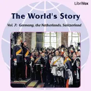The World’s Story Volume VII: Germany, the Netherlands and Switzerland