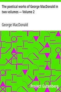 The poetical works of George MacDonald in two volumes — Volume 2