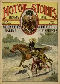 Motor Matt's Daring; or, True to His Friends: Motor Stories Thrilling Adventure Motor Fiction No. 2, March 6, 1909